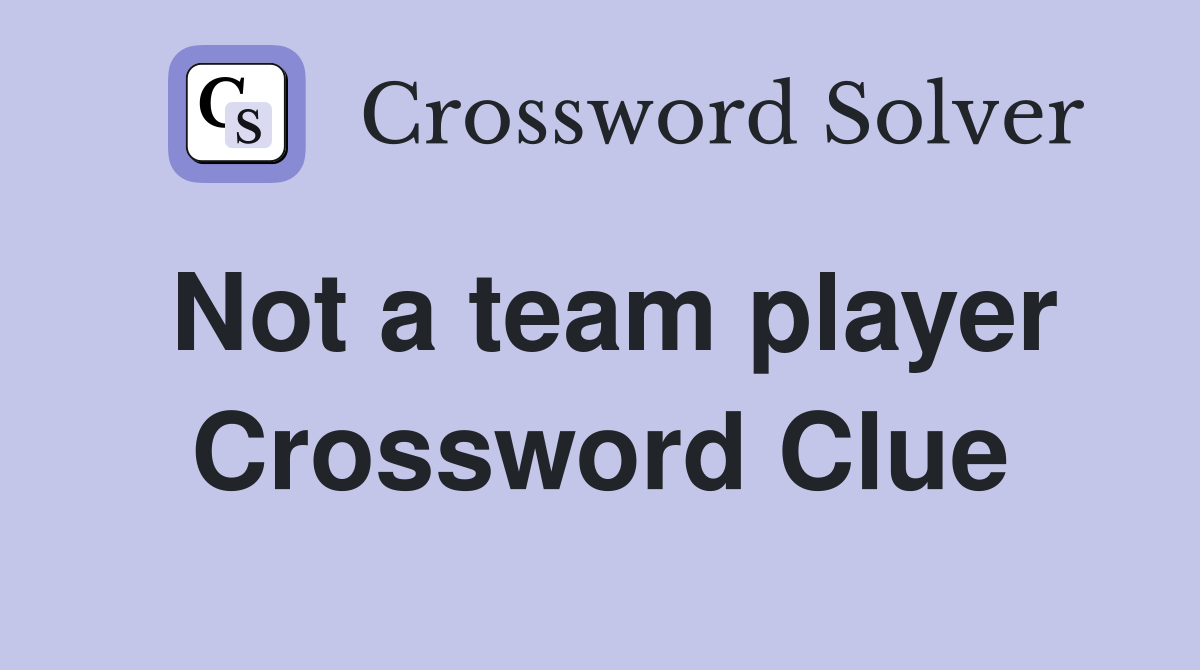 Not a team player Crossword Clue