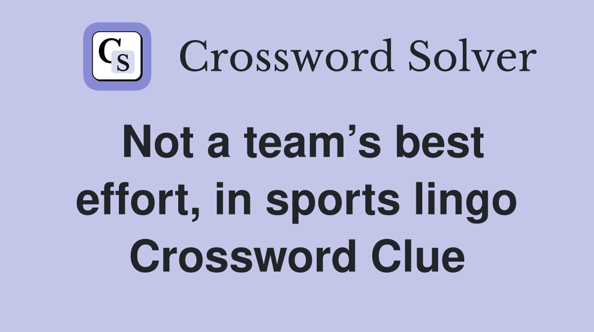 Not a team’s best effort, in sports lingo Crossword Clue