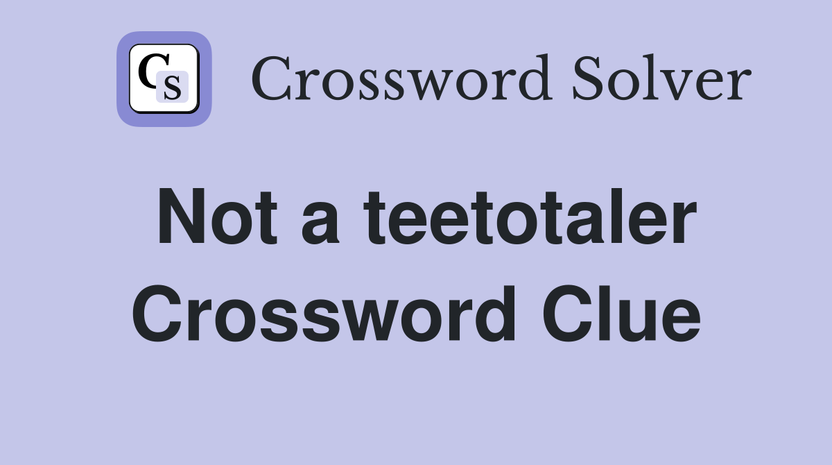 Not a teetotaler Crossword Clue