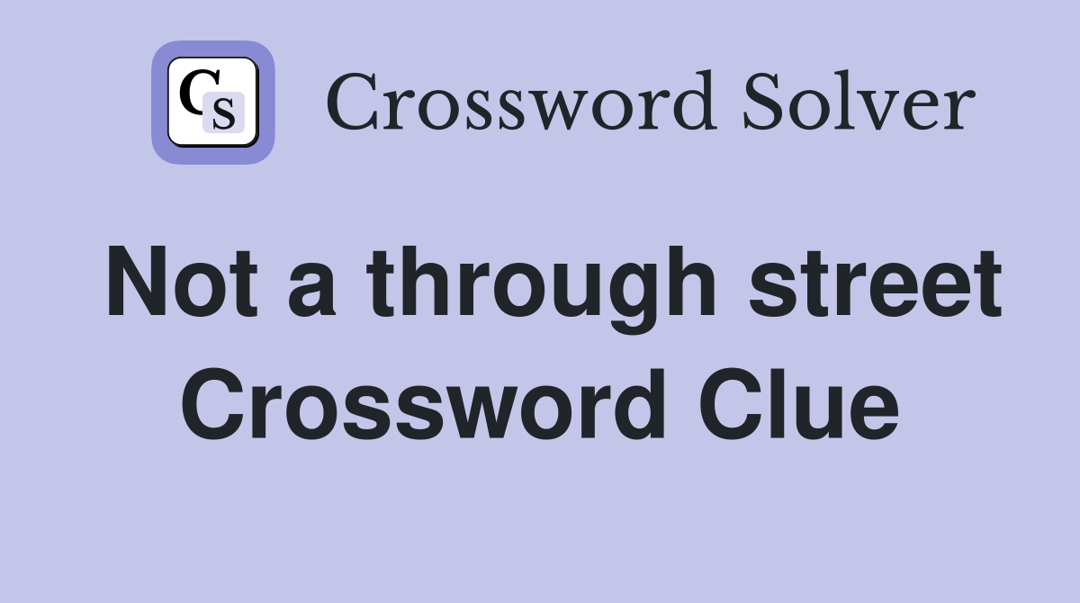 Not a through street Crossword Clue
