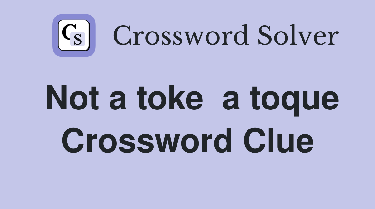 Not a toke  a toque Crossword Clue
