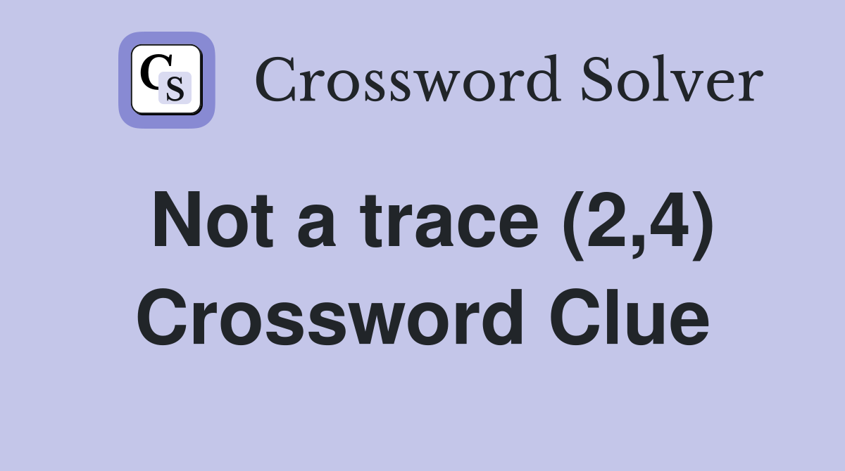 Not a trace (2,4) Crossword Clue