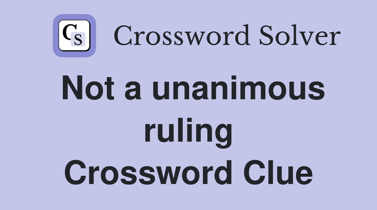 Not a unanimous ruling Crossword Clue