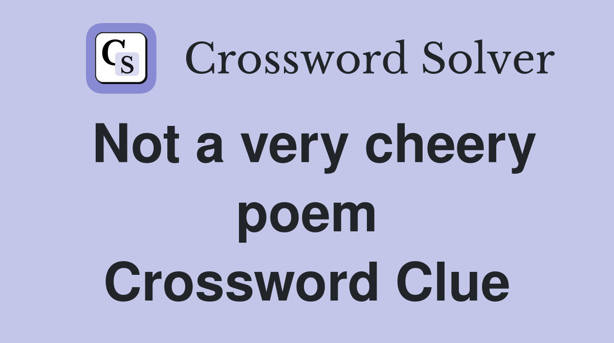 Not a very cheery poem Crossword Clue