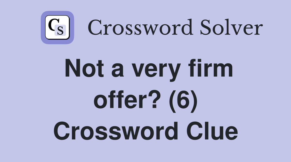 Not a very firm offer? (6) Crossword Clue