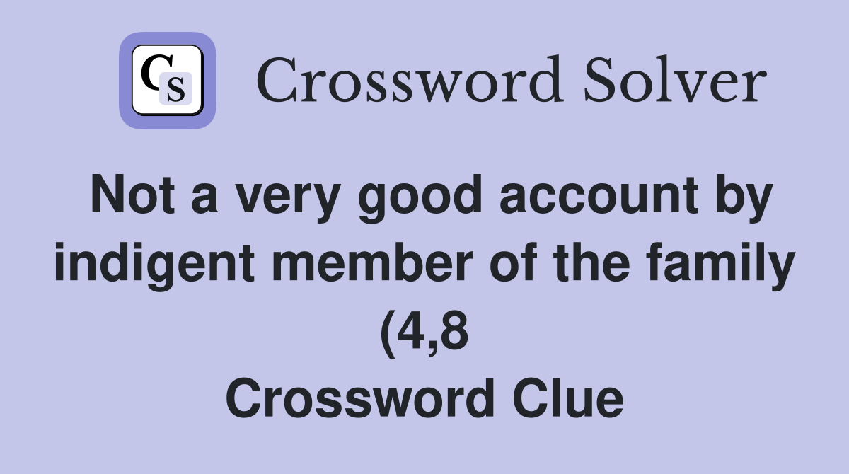 Not a very good account by indigent member of the family (4 8 Not a very good account by indigent member of the family (4 8