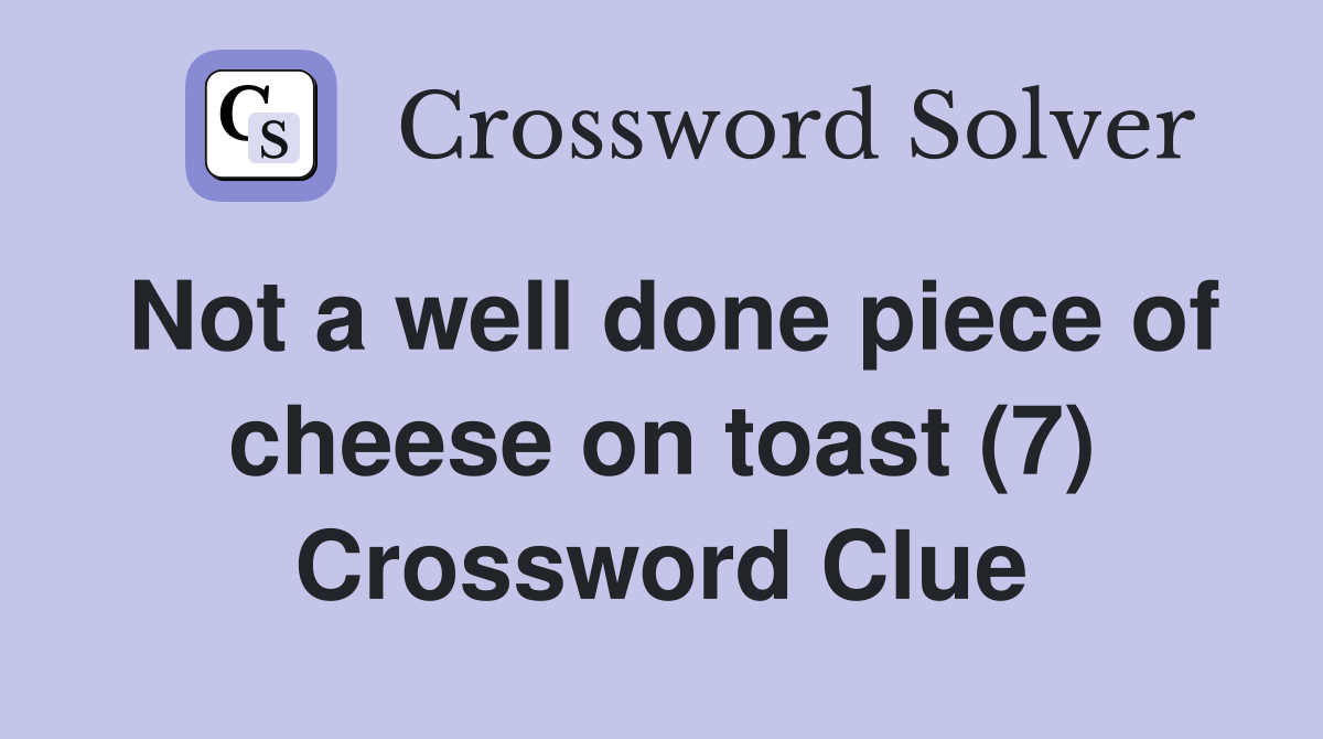 Not a well done piece of cheese on toast (7) Crossword Clue