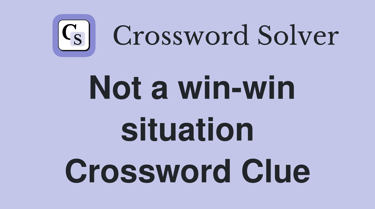 Not a win-win situation Crossword Clue