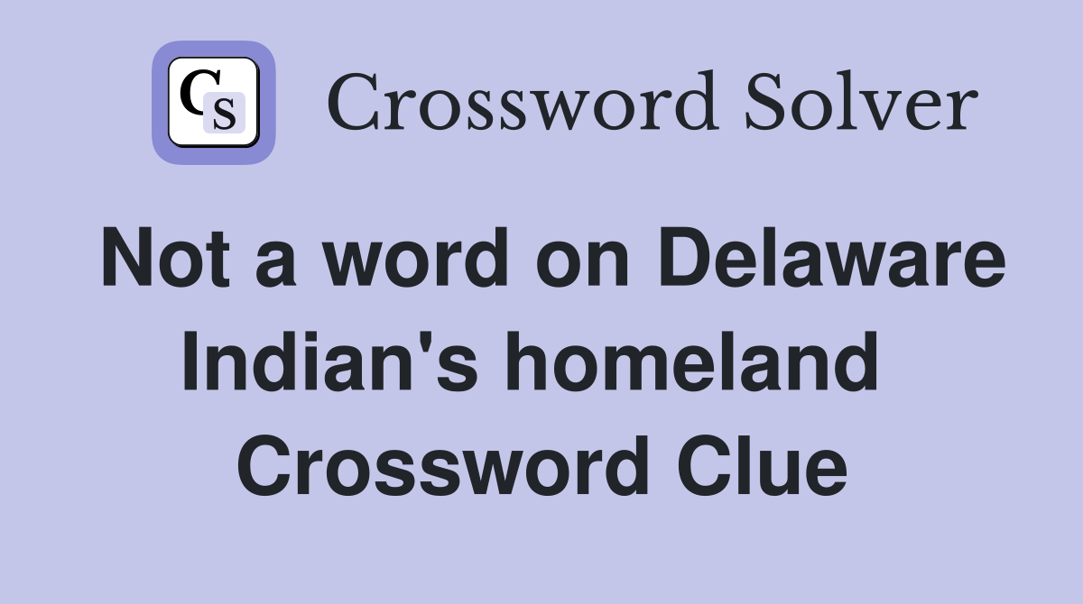 Not a word on Delaware Indian's homeland  Crossword Clue