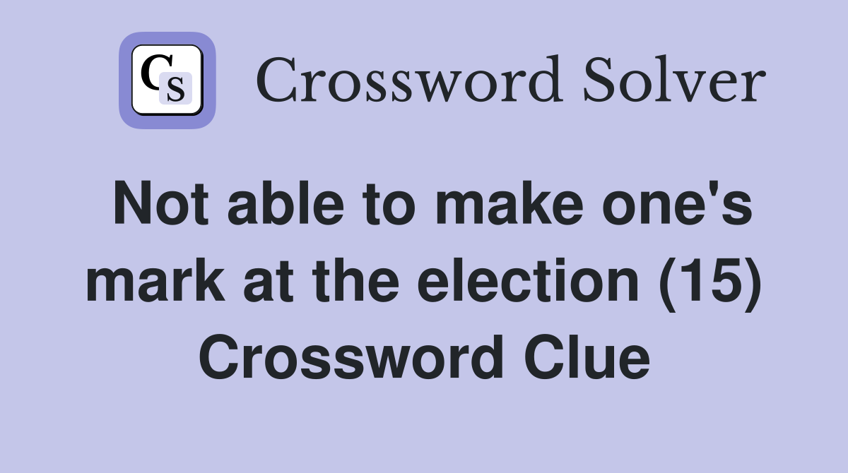 Not able to make one's mark at the election (15) Crossword Clue