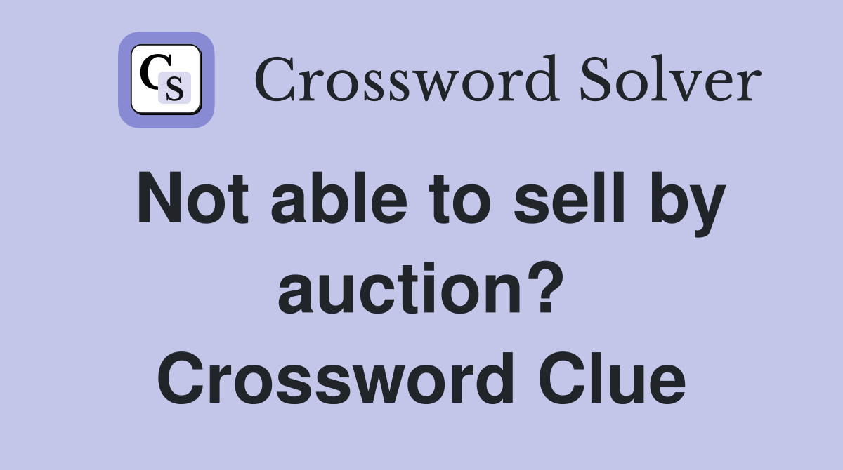 Not able to sell by auction? Crossword Clue