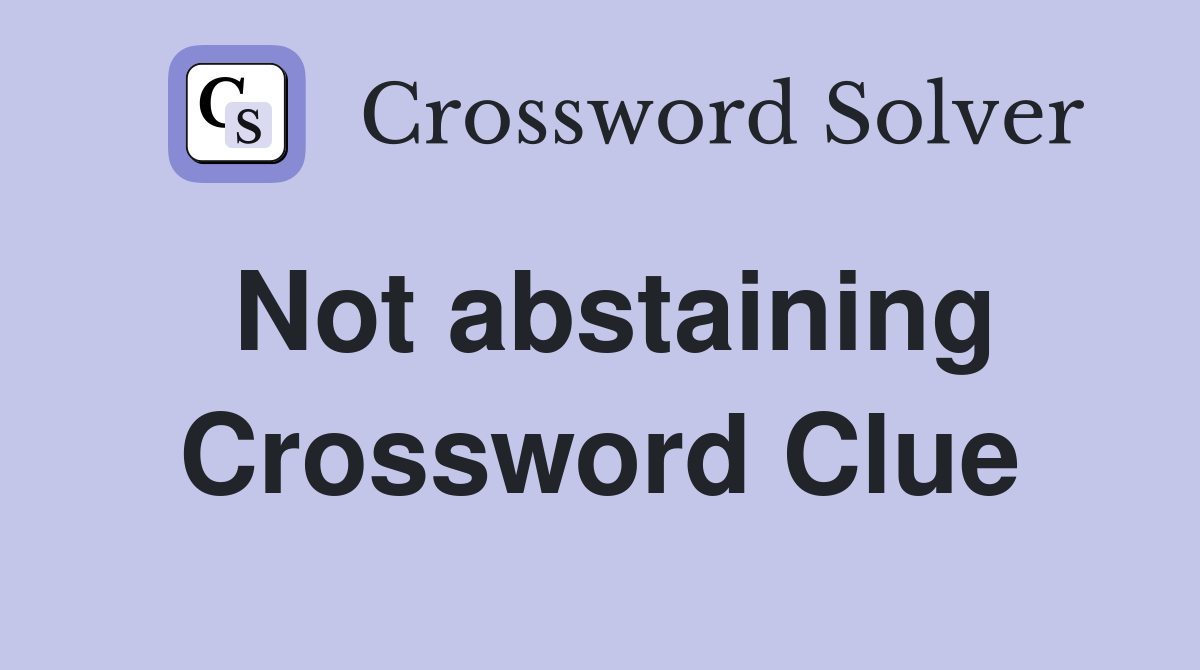 Not abstaining Crossword Clue