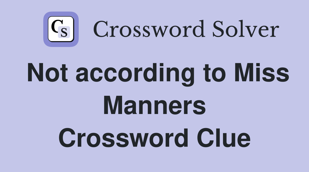 Not according to Miss Manners Crossword Clue