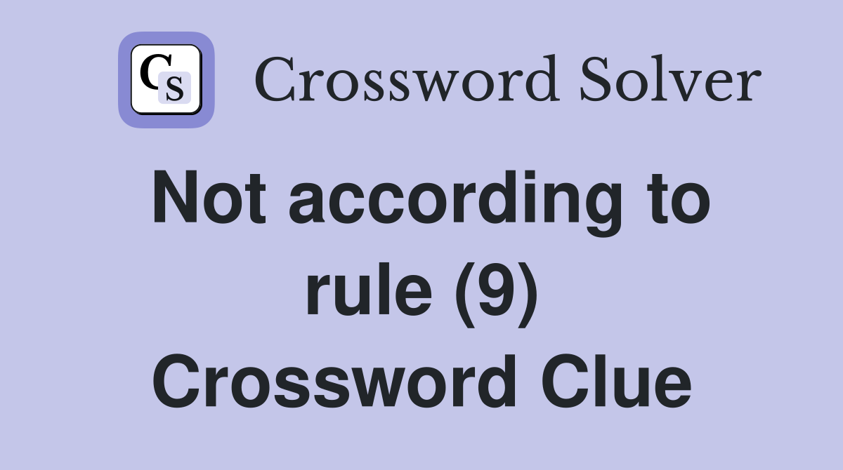 Not according to rule (9) Crossword Clue