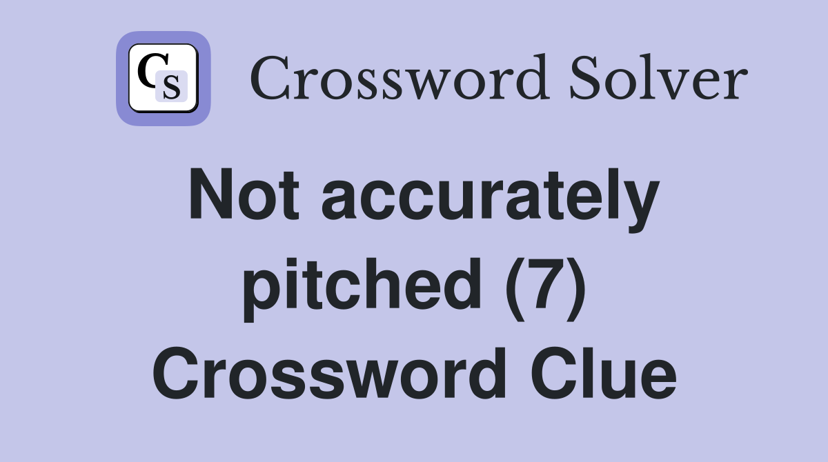 Not accurately pitched (7) Crossword Clue
