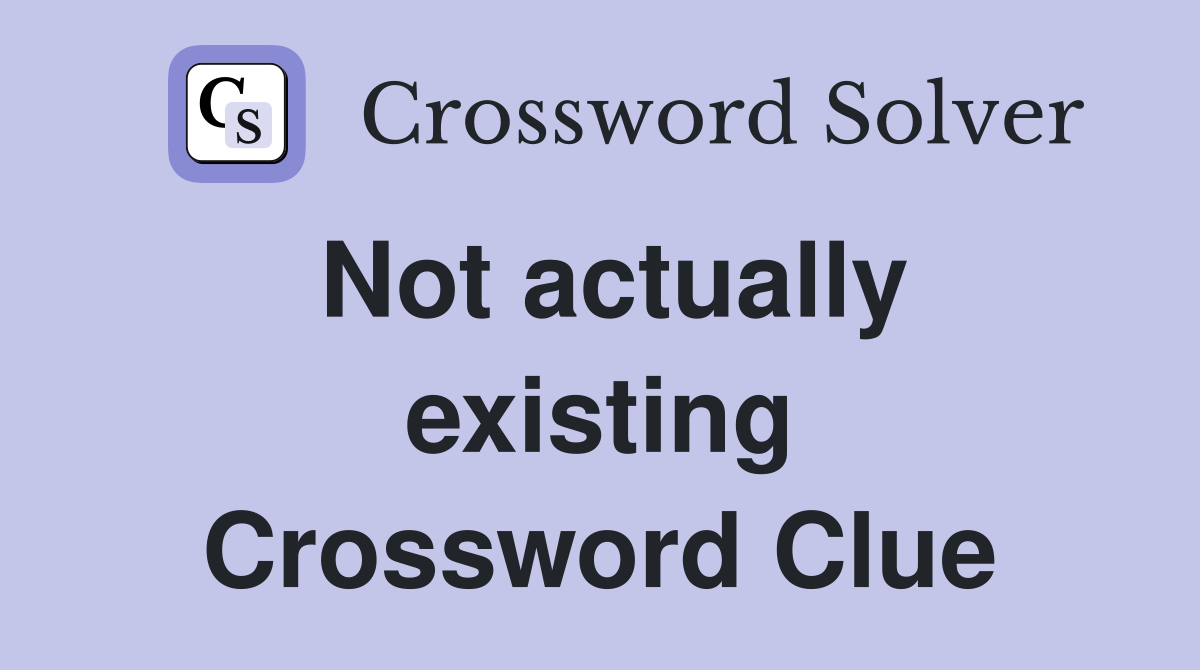 Not actually existing Crossword Clue