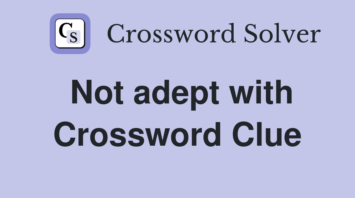 Not adept with Crossword Clue