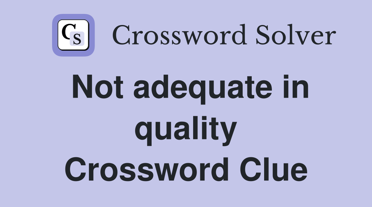 Not adequate in quality Crossword Clue