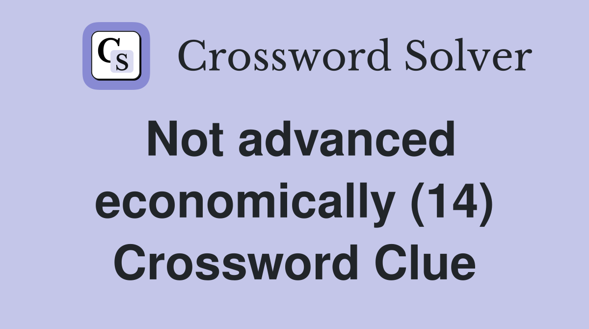 Not advanced economically (14) Crossword Clue