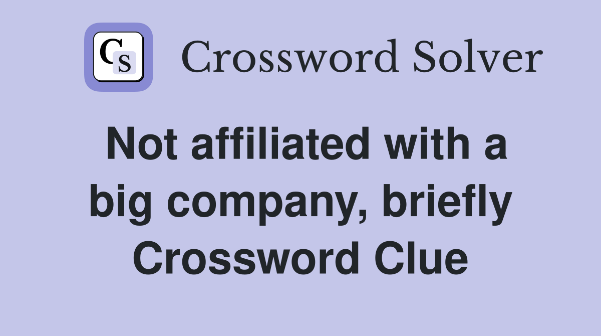 Not affiliated with a big company, briefly Crossword Clue