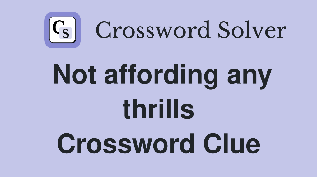 Not affording any thrills Crossword Clue