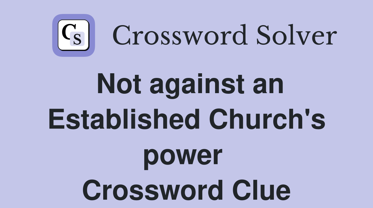 Not against an Established Church's power  Crossword Clue