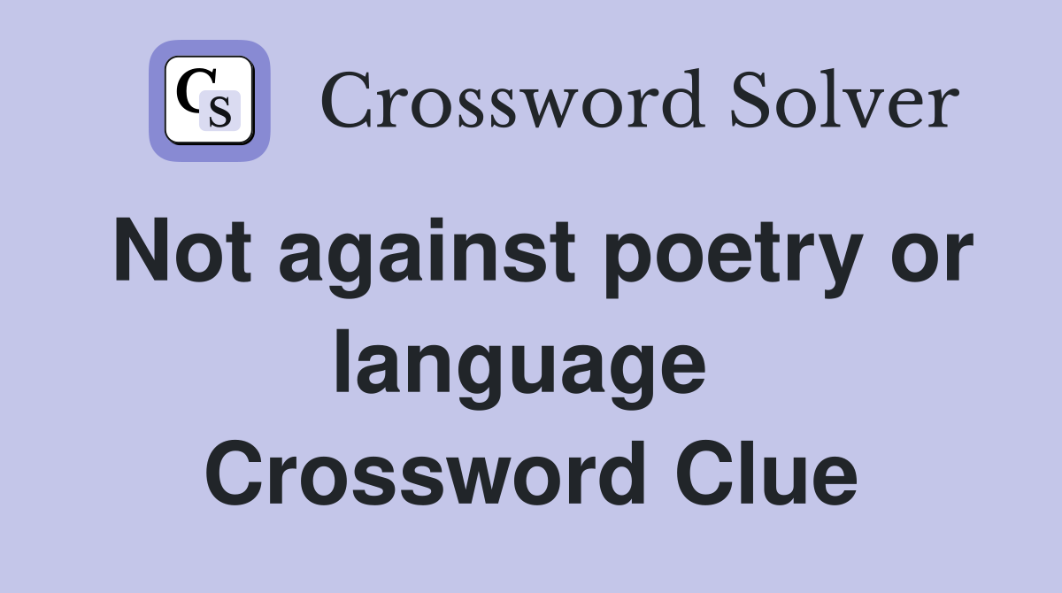 Not against poetry or language  Crossword Clue