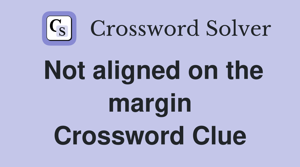Not aligned on the margin Crossword Clue