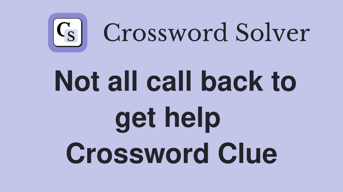 Not all call back to get help  Crossword Clue