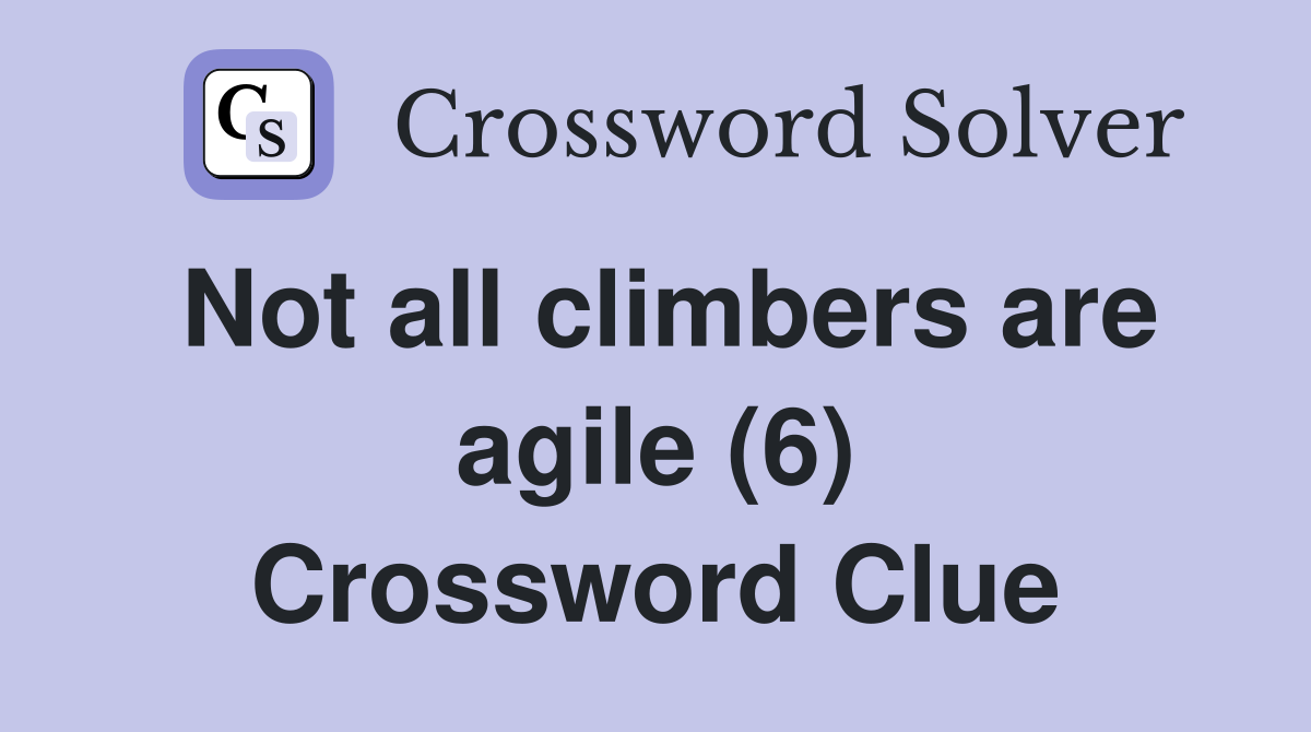 Not all climbers are agile (6) Crossword Clue