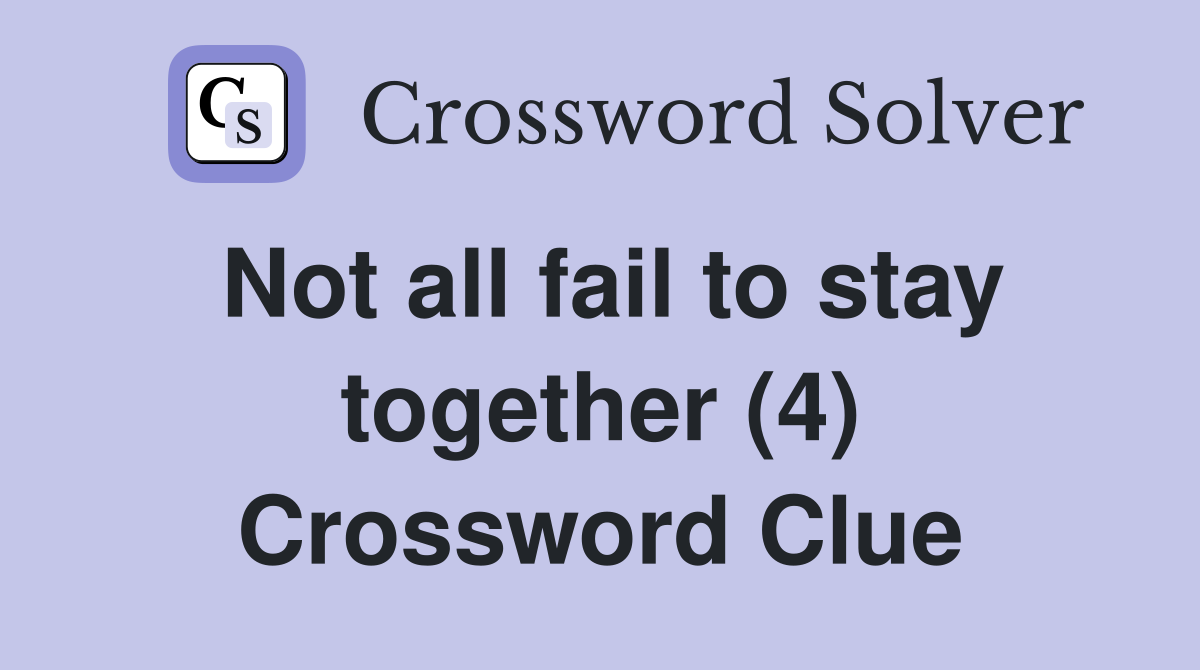 Not all fail to stay together (4) Crossword Clue