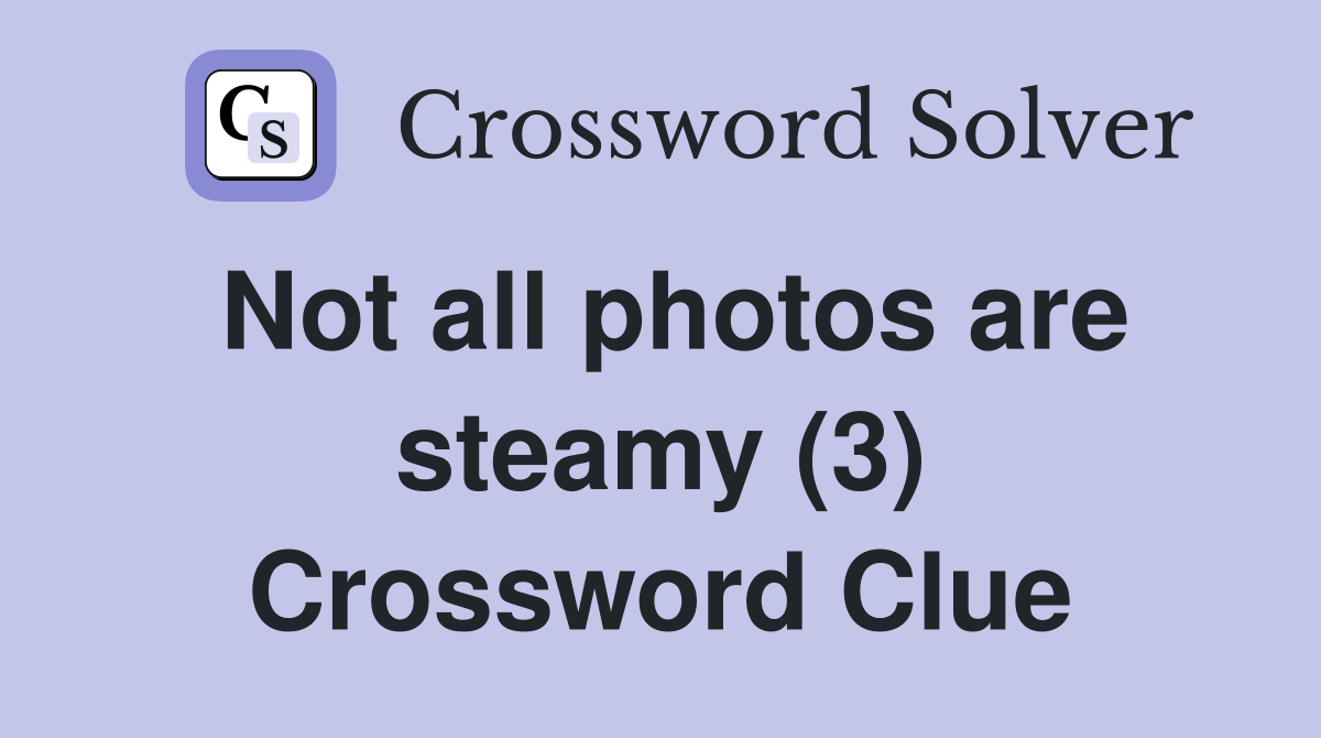 Not all photos are steamy (3) Crossword Clue