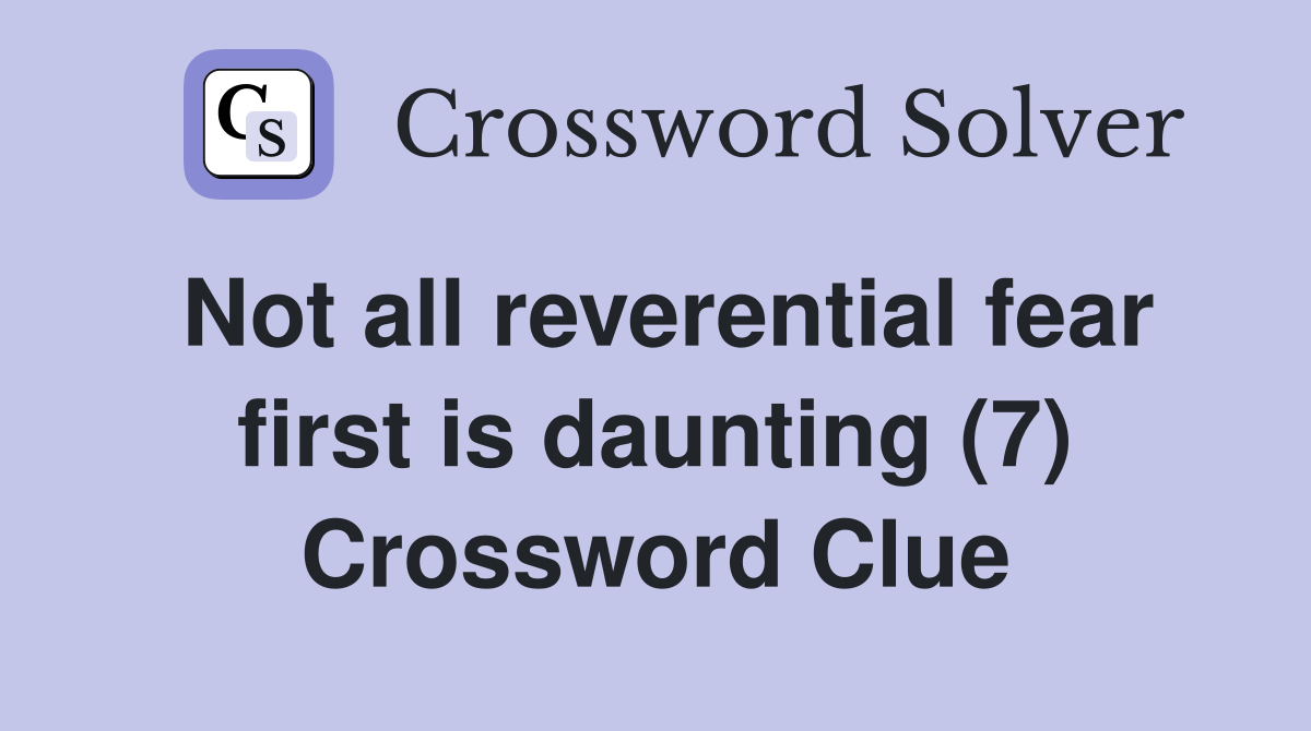 Not all reverential fear first is daunting (7) Crossword Clue
