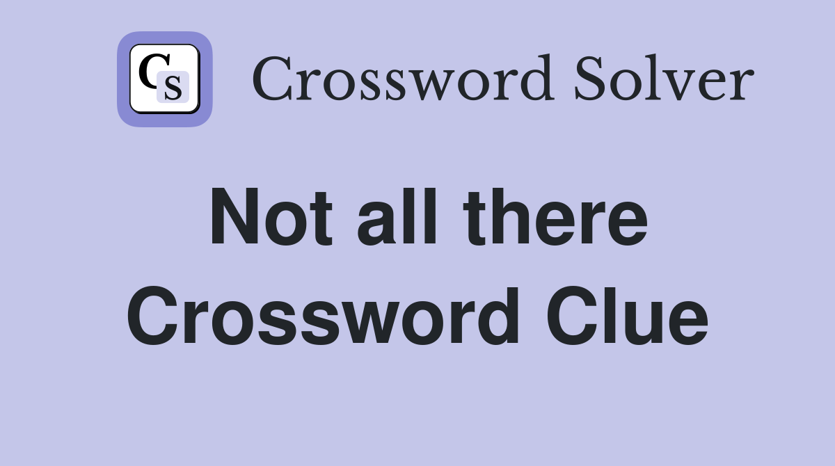 Not all there Crossword Clue
