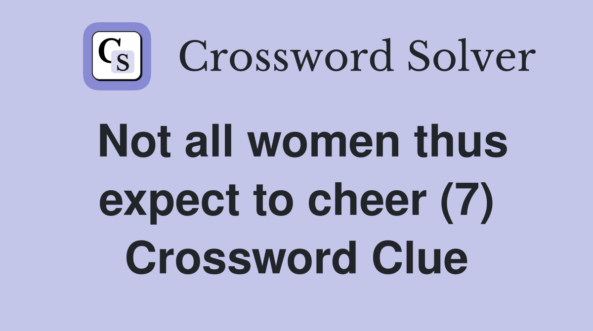 Not all women thus expect to cheer (7) Crossword Clue