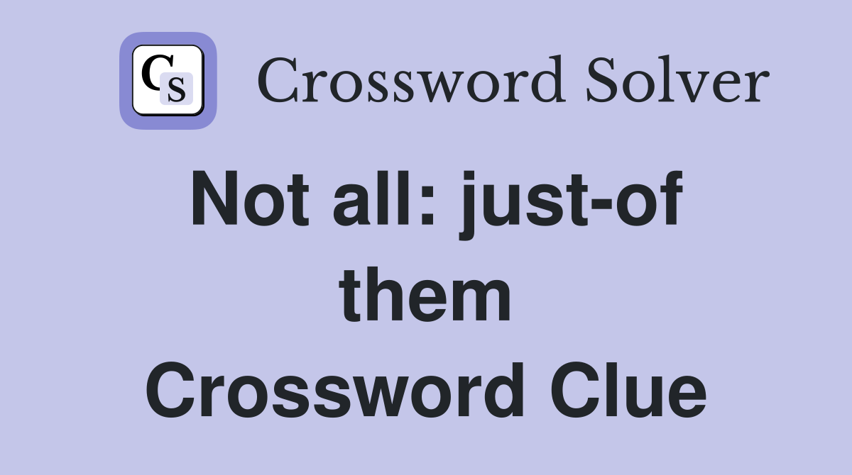 Not all: just-of them Crossword Clue