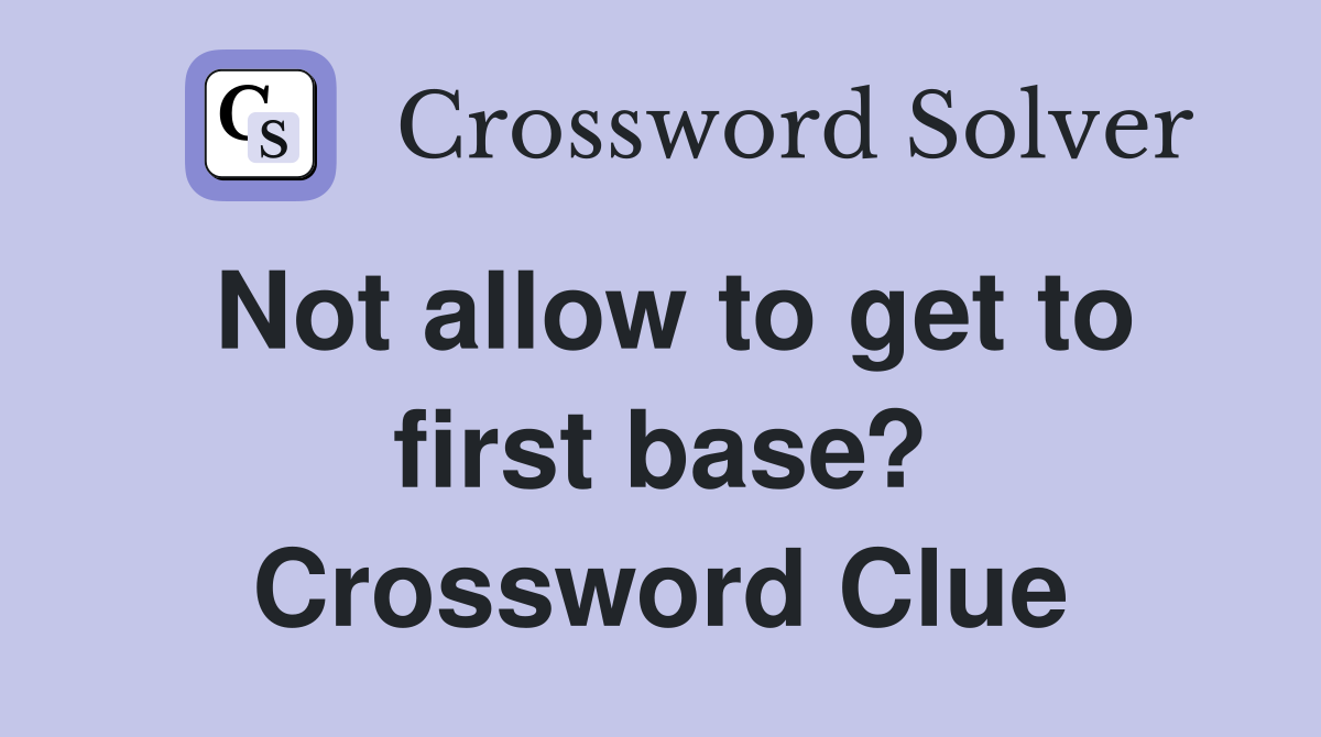 Not allow to get to first base? Crossword Clue