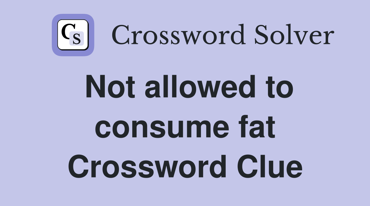 Not allowed to consume fat Crossword Clue