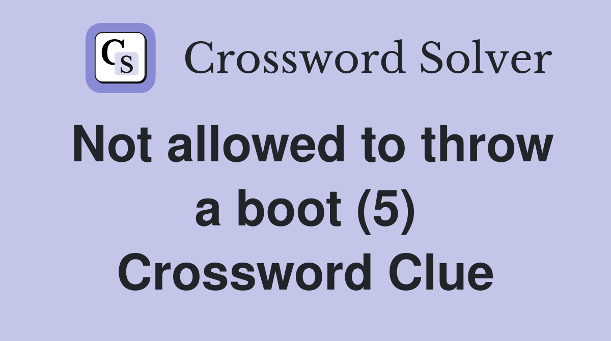 Not allowed to throw a boot (5) Crossword Clue