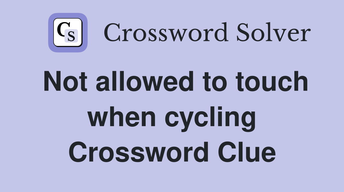 Not allowed to touch when cycling Crossword Clue