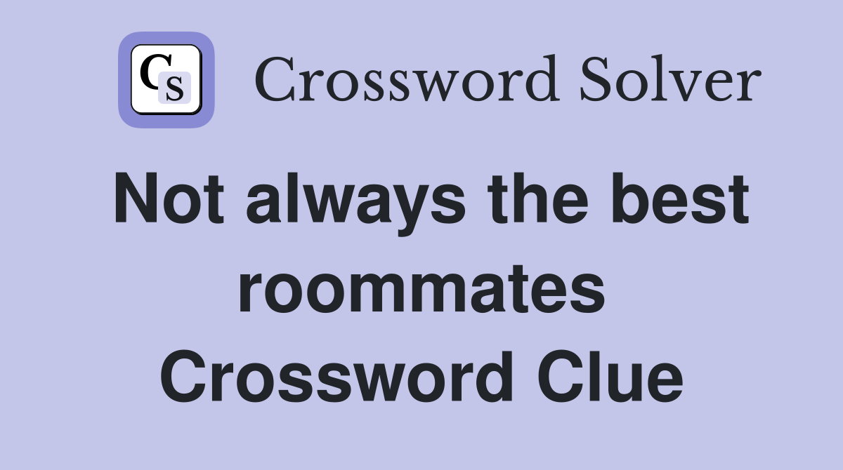 Not always the best roommates Crossword Clue