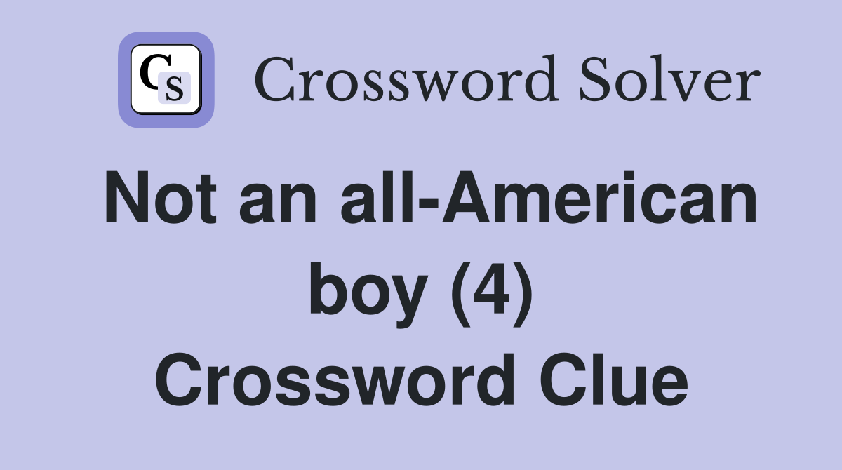 Not an all-American boy (4) Crossword Clue