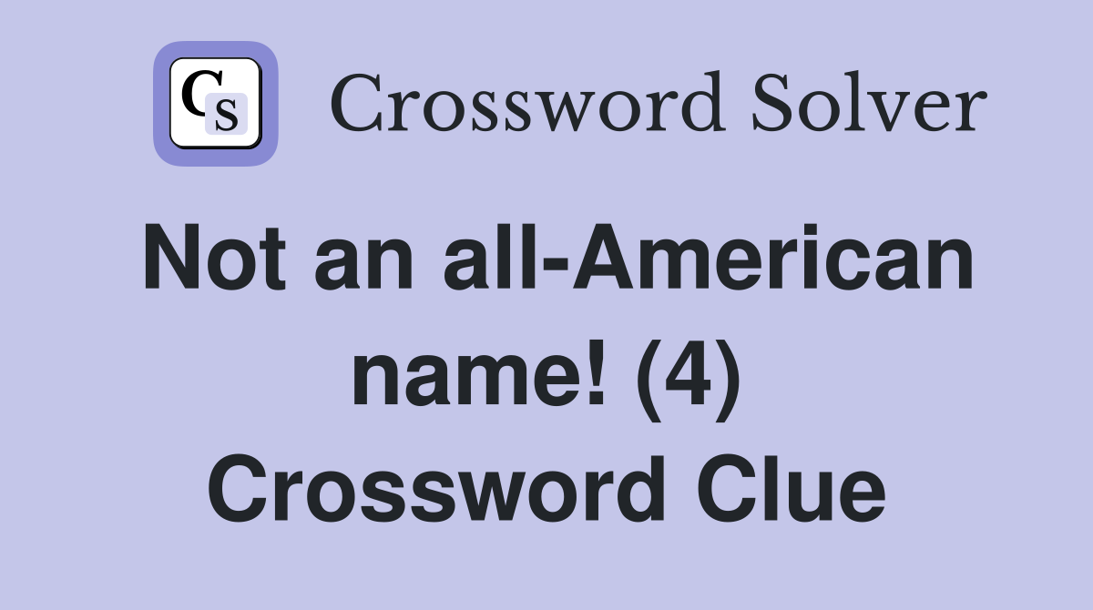 Not an all-American name! (4) Crossword Clue