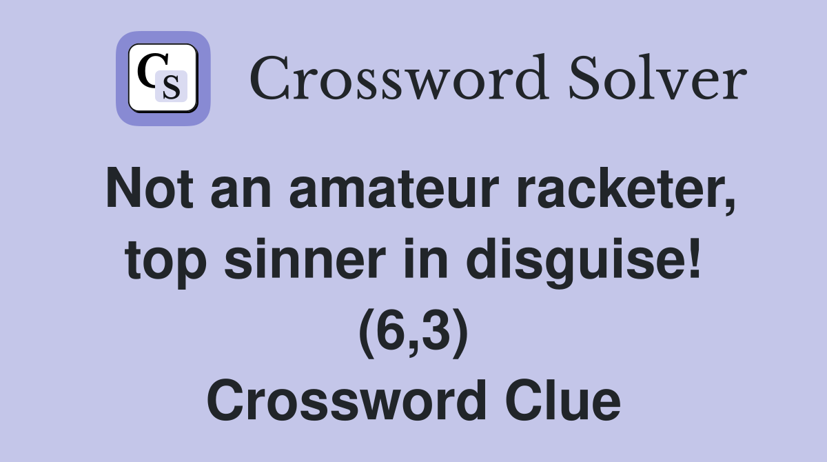 Not an amateur racketer, top sinner in disguise! (6,3) Crossword Clue