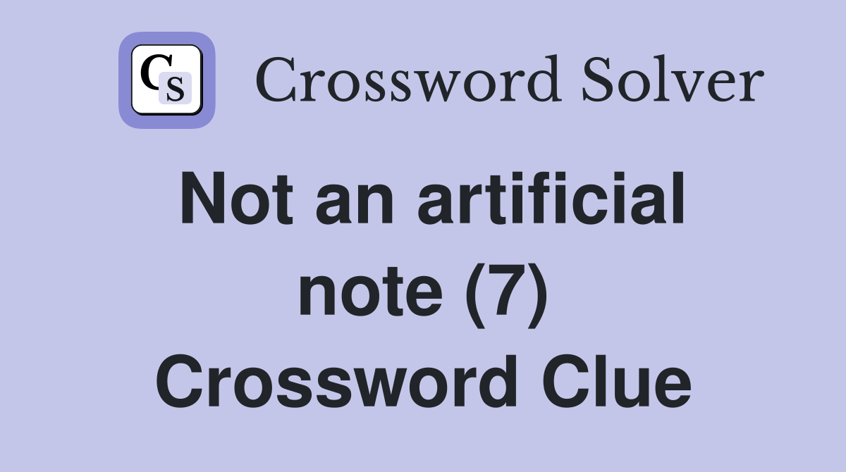 Not an artificial note (7) Crossword Clue