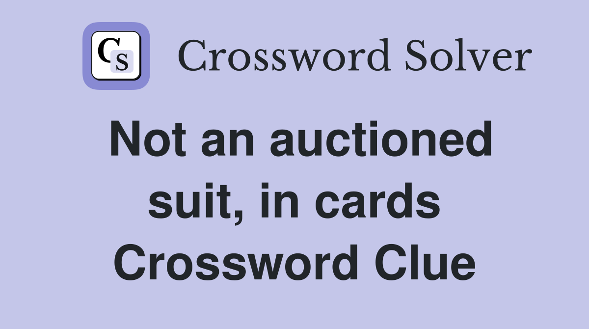 Not an auctioned suit, in cards Crossword Clue