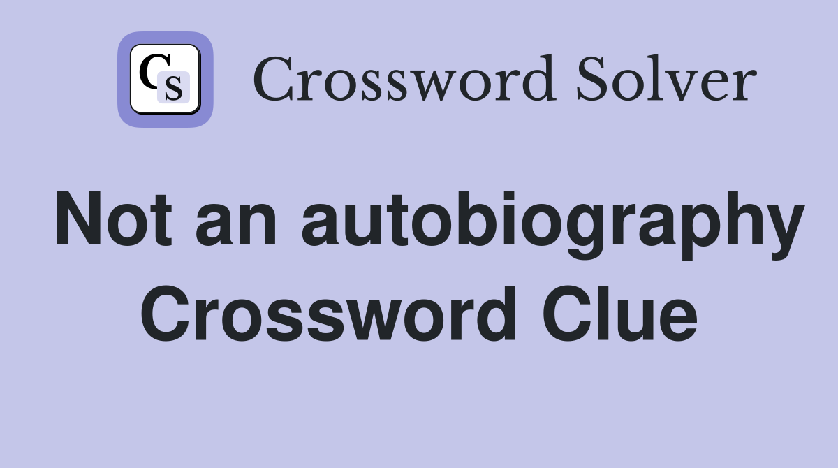 Not an autobiography Crossword Clue