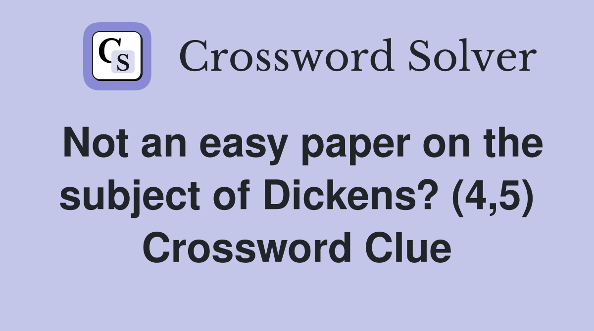Not an easy paper on the subject of Dickens? (4,5) Crossword Clue