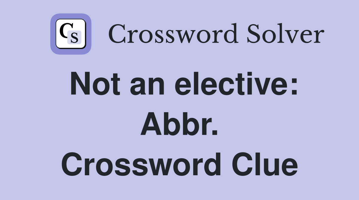 Not an elective: Abbr. Crossword Clue