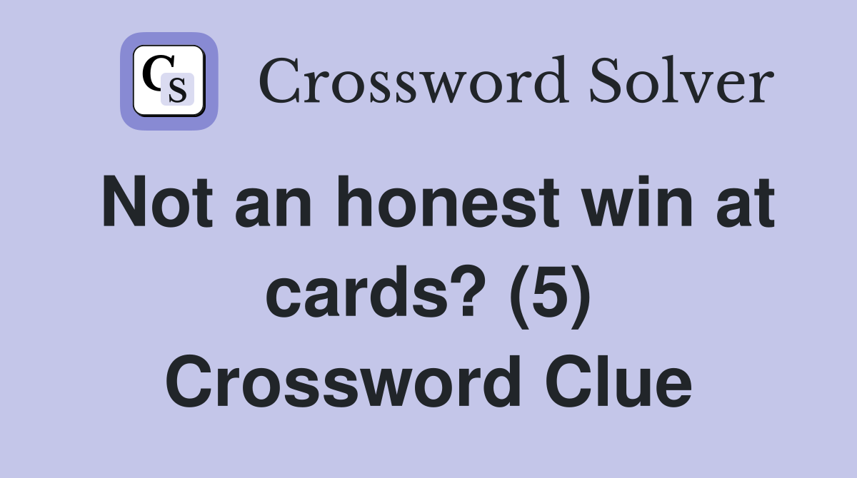 Not an honest win at cards? (5) Crossword Clue